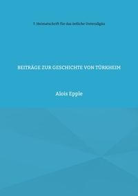 Alois Epple - Beiträge zur Geschichte von Türkheim - unter besonderer Berücksichtigung der Barockzeit.