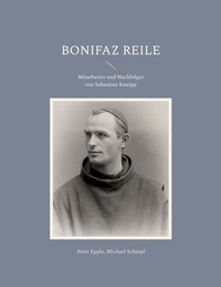 Alois Epple et Michael Scharpf - Bonifaz Reile - Kneipps Nachfolger.