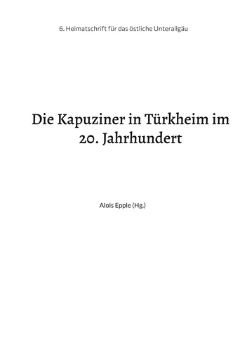 Die Kapuziner in Türkheim im 20. Jahrhundert. Heimatschrift aus dem stlichen Unterallgäu