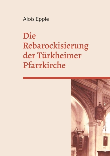 Die Rebarockisierung der Türkheimer Pfarrkirche. 8. Heimatschrift für das östliche Unterallgäu
