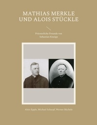 Alois Epple et Michael Scharpf - Mathias Merkle und Alois Stückle - Priesterliche Freunde von Sebastian Kneipp.