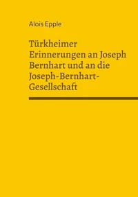 Türkheimer Erinnerungen an Joseph Bernhart und an die Joseph-Bernhart-Gesellschaft