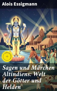 Sagen und Märchen Altindiens: Welt der Götter und Helden