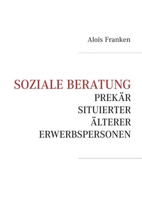 Alois Franken - Soziale Beratung prekär situierter älterer Erwerbspersonen.