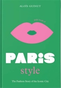 Aloïs Guinut - The little book of paris style.