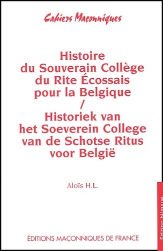 Aloïs H-L - Histoire du Souverain Collège du Rite Ecossais pour la Belgique : Historiek van het Soeverein College van de Schotse Ritus voor België.