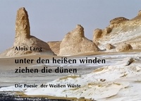 Alois Lang et Ana Lang - unter den heißen winden ziehen die dünen - Die Poesie der Weißen Wüste.