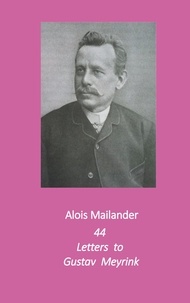 Alois Mailänder et Chris Allen - 44 Letters to Gustav Meyrink - English Translation.