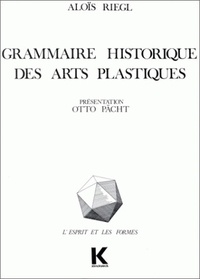 Aloïs Riegl - Grammaire Historique Des Arts Plastiques. Volonte Artistique Et Vision Du Monde.