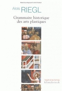 Aloïs Riegl - Grammaire Historique Des Arts Plastiques.