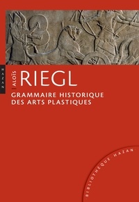 Aloïs Riegl - Grammaire historique des arts plastiques - Volonté artistique et vision du monde.