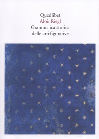 Aloïs Riegl - Grammatica storica delle arti figurative.