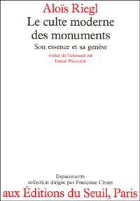 Aloïs Riegl - Le Culte Moderne Des Monuments. Son Essence Et Sa Genese.