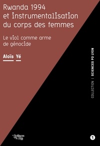 Aloïs Yé - Rwanda 1994 et instrumentalisation du corps des femmes - Le viol comme arme de génocide.