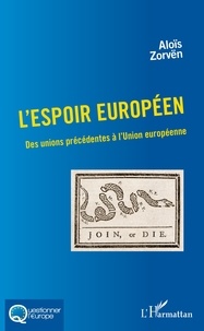 Aloïs Zorvën - L'espoir européen - Des unions précédentes à l'Union européenne.