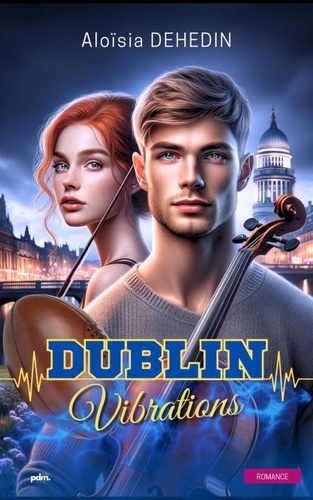 Aloïsia Dehedin - Dublin vibrations - Une romance campus.