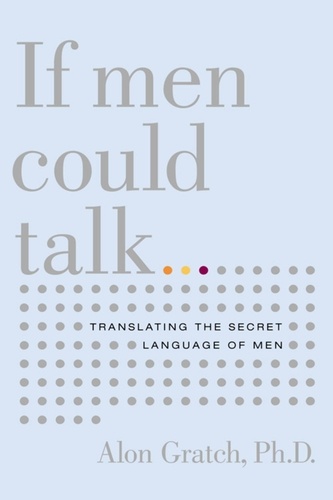 If Men Could Talk. Translating the Secret Language of Men