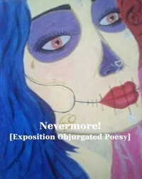 Nevermore! [Exposition Objurgated Poesy]