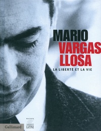 Alonso Cueto - Mario Vargas Llosa, La liberté et la vie.