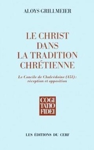 Aloys Grillmeier - Le Christ dans la tradition chrétienne Tome 21 - Le Concile de Chalcédoine.