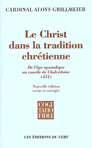 Aloys Grillmeier - Le Christ dans la tradition chrétienne - De l'âge apostolique au concile de Chalcédoine (451).