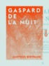 Aloysius Bertrand et Charles Asselineau - Gaspard de la nuit - Fantaisies à la manière de Rembrandt et de Callot.