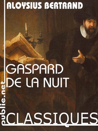Aloysius Bertrand - Gaspard de la Nuit - fantaisies à la manière de Rembrandt et de Callot.
