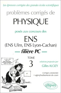 Problemes Corriges De Physique Poses Aux Concours Des Ens. Tome 3