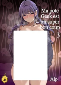 Ma pote geek est un super bon coup ! - Tome 3