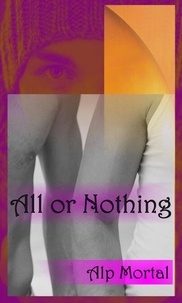 Pdf book téléchargements gratuits All Or Nothing 9798227224996 par Alp Mortal (Litterature Francaise) PDB