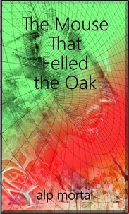 The Mouse That Felled The Oak