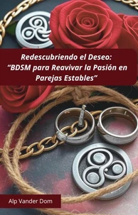 “Redescubrir el Deseo: BDSM para Reavivar la Pasión en Parejas Estables”
