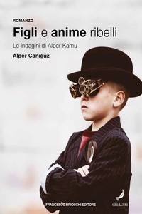 Alper Canigüz - Figli e anime ribelli. - Le indagini di Alper Kamu.