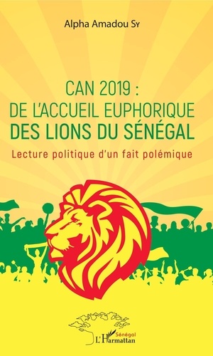 CAN 2019 : de l'accueil euphorique des Lions du Sénégal. Lecture politique d'un fait polémique