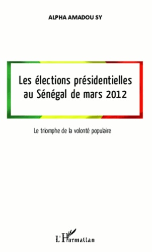 Les élections présidentielles au Sénégal de mars 2012. Le triomphe de la volonté populaire
