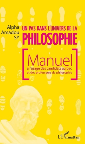 Un pas dans l'univers de la philosophie. Manuel à l'usage des candidats au bac et des professeurs de philosophie