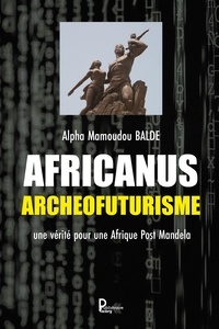 Ebooks téléchargement gratuit deutsch Africanus Archéofuturisme  - Une vérité pour une Afrique Post Mandela par Alpha Mamoudou Balde MOBI 9791023612820