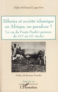 Alpha-Mohamed Loppé-Sow - Ethnies et société islamique en Afrique, un paradoxe ? - Le cas du Fuuta Dyalöö guinéne du XVIe au XXe siècles.