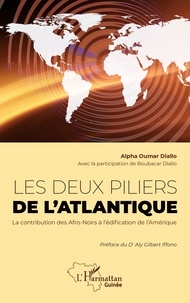 Alpha Oumar Diallo - Les deux piliers de l'Atlantique - La contribution des Afro-Noirs à l'édification de l'Amérique.