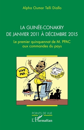 La Guinée-Conakry de janvier 2011 à décembre 2015. Le premier quinquennat de M. PPAC aux commandes du pays