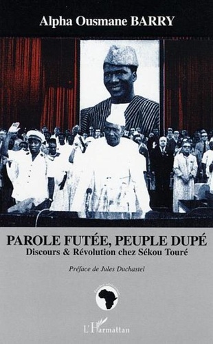 Alpha Ousmane Barry - Parole futée, peuple dupé - Discours et révolution chez Sékou Touré.