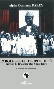 Alpha Ousmane Barry - Parole futée, peuple dupé - Discours et révolution chez Sékou Touré.
