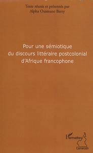 Alpha Ousmane Barry - Pour une sémiotique du discours littéraire postcolonial d'Afrique francophone.