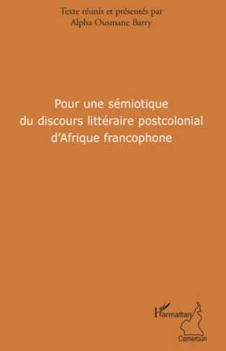 Alpha Ousmane Barry - Pour une sémiotique du discours littéraire postcolonial d'Afrique francophone.