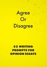  Alphabet Publishing - Agree or Disagree: 52 Writing Prompts for Opinion Essays - English Prompts, #2.