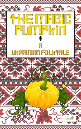  Alphabet Publishing - The Magic Pumpkin: A Ukranian Folktale - Graded Readers, #5.