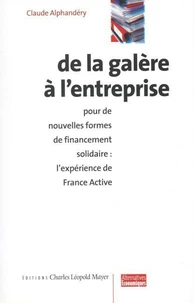 De La Galere A L'Entreprise : Pour De Nouvelles Formes De Financement Solidaire, L'Experience De France Active