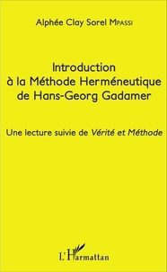 Alphée Clay Sorel Mpassi - Introduction à la méthode herméneutique de Hans-Georg Gadamer - Une lecture suivie de Vérité et Méthode.