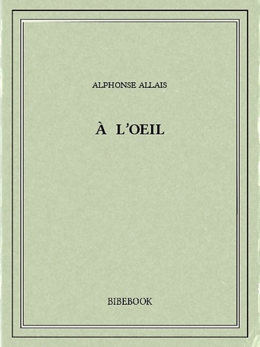 Alphonse Allais - À l'oeil.