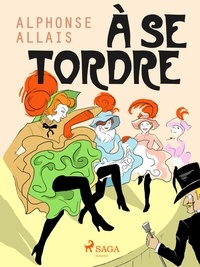 Alphonse Allais - À Se Tordre.